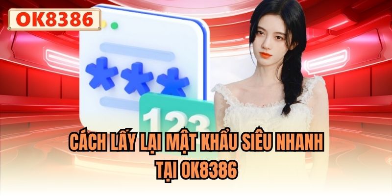 Cách lấy lại mật khẩu siêu nhanh tại OK8386