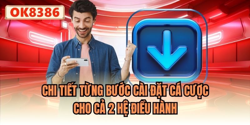 Chi tiết từng bước cài đặt cá cược cho cả 2 hệ điều hành