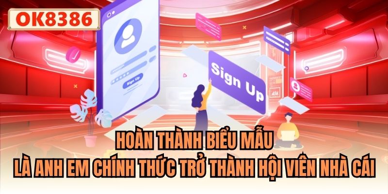 Hoàn thành biểu mẫu là anh em chính thức trở thành hội viên nhà cái