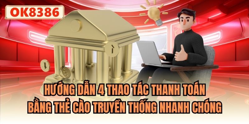 Hướng dẫn 4 thao tác thanh toán bằng thẻ cào truyền thống nhanh chóng