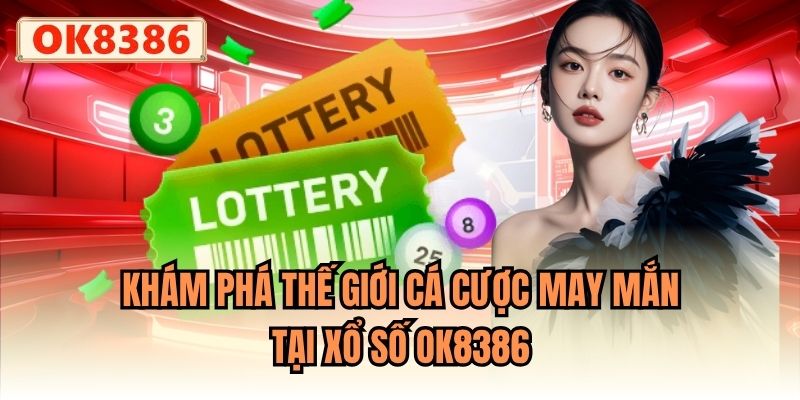 Khám phá thế giới cá cược may mắn tại Xổ số OK8386