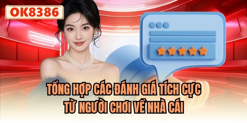 Tổng hợp các đánh giá tích cực từ người chơi về nhà cái
