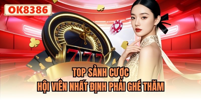 Top sảnh cược hội viên nhất định phải ghé thăm