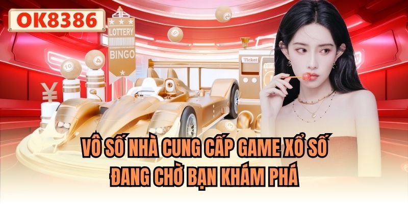 Vô số nhà cung cấp game xổ số đang chờ bạn khám phá